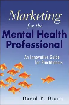 Marketing for the Mental Health Professional. An Innovative Guide for Practitioners, Paperback/David P. Diana