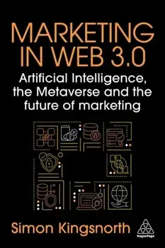 Marketing in Web 3.0. Artificial Intelligence, the Metaverse and the Future of Marketing, Paperback/Simon Kingsnorth