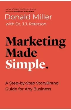 Marketing Made Simple: A Step-By-Step Storybrand Guide for Any Business - Donald Miller