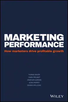 Marketing Performance. How Marketers Drive Profitable Growth, Hardback/Dennis Spillecke