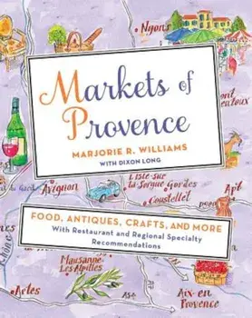 Markets of Provence: Food, Antiques, Crafts, and More, Paperback/Marjorie R. Williams