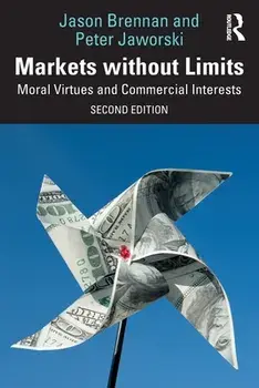 Markets without Limits. Moral Virtues and Commercial Interests, 2 ed, Paperback/Jason F. Brennan