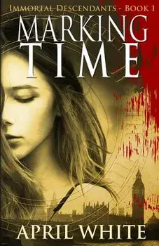 Marking Time: The Immortal Descendants: Book 1, Paperback/April White