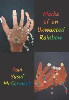 Marks of an Unwanted Rainbow, Paperback/Paul Yusuf McCormack