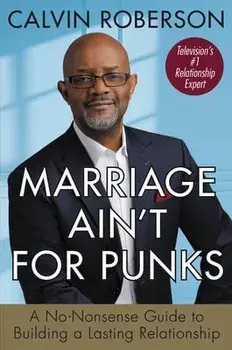 Marriage Ain't for Punks: A No-Nonsense Guide to Building a Lasting Relationship, Paperback/Calvin Roberson