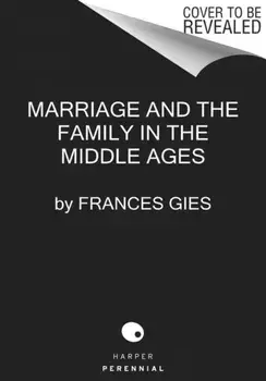 Marriage and the Family in the Middle Ages, Paperback/Frances Gies