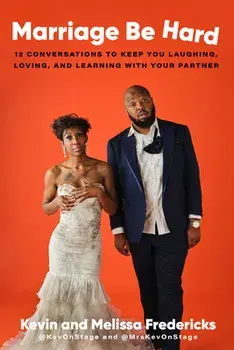 Marriage Be Hard: 12 Conversations to Keep You Laughing, Loving, and Learning with Your Partner, Hardcover/Kevin Fredericks