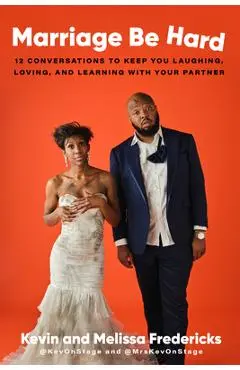 Marriage Be Hard: 12 Conversations to Keep You Laughing, Loving, and Learning with Your Partner - Kevin Fredericks