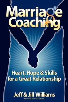 Marriage Coaching: Heart, Hope and Skills for a Great Relationship, Paperback/Jeff And Jill Williams