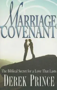 Marriage Covenant: The Biblical Secret for a Love That Lasts, Paperback/Derek Prince