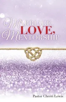 Marriage, Love, & Mentorship/Pastor Cherri Lewis