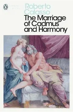 Marriage of Cadmus and Harmony - Roberto Calasso
