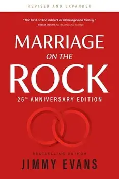 Marriage on the Rock 25th Anniversary: The Comprehensive Guide to a Solid, Healthy and Lasting Marriage, Paperback/Jimmy Evans
