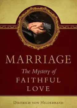 Marriage: The Mystery of Faithful Love, Paperback/Dietrich Von Hildebrand