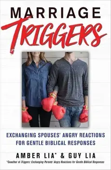 Marriage Triggers: Exchanging Spouses' Angry Reactions for Gentle Biblical Responses, Paperback/Amber Lia