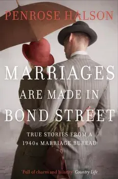 Marriages Are Made in Bond Street. True Stories from a 1940s Marriage Bureau, Paperback/Penrose Halson
