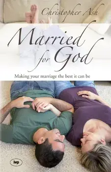 Married for God. Making Your Marriage The Best It Can Be, Paperback/Christopher (Author) Ash