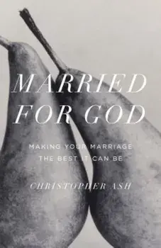 Married for God: Making Your Marriage the Best It Can Be, Paperback/Christopher Ash