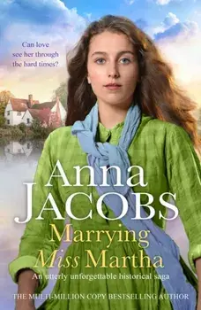 Marrying Miss Martha. An utterly unforgettable historical saga, Paperback/Anna Jacobs