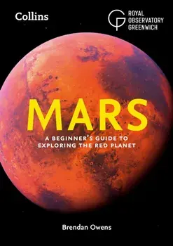 Mars. A Beginner’s Guide to Exploring the Red Planet, Paperback/Collins Astronomy