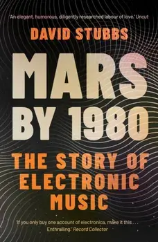 Mars by 1980. The Story of Electronic Music, Paperback/David Stubbs
