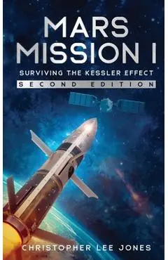 Mars Mission I: Surviving the Kessler Effect: Second Edition - Christopher Lee Jones