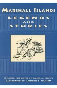 Marshall Islands Legend and Stories - Daniel A. Kelin