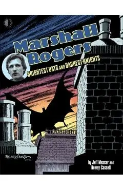 Marshall Rogers: Brightest Days and Darkest Knights - Jeff Messer