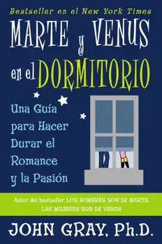 Marte Y Venus En El Dormitorio: Una Guia Para Hacer Durar El Romance Y La Pasion = Mars and Venus in the Bedroom, Paperback/John Gray