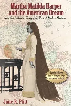 Martha Matilda Harper and the American Dream: How One Woman Changed the Face of Modern Business, Paperback/Jane R. Plitt