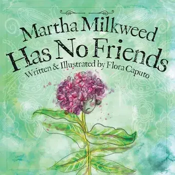 Martha Milkweed Has No Friends, Paperback/Flora C. Caputo