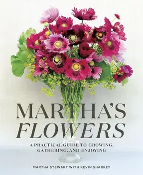 Martha's Flowers: A Practical Guide to Growing, Gathering, and Enjoying, Hardcover/Martha Stewart