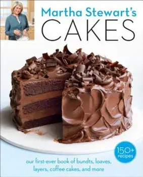 Martha Stewart's Cakes: Our First-Ever Book of Bundts, Loaves, Layers, Coffee Cakes, and More, Paperback/Martha Stewart