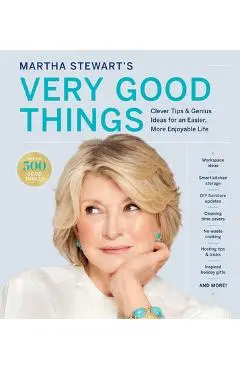 Martha Stewart's Very Good Things: Clever Tips & Genius Ideas for an Easier, More Enjoyable Life - Martha Stewart