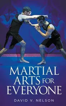 Martial Arts for Everyone, Paperback/David V. Nelson