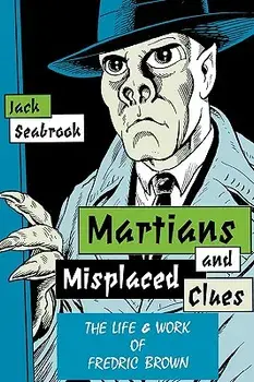 Martians And Misplaced Clues: Life Work Of Fredric Brown, Paperback/Jack Seabrook