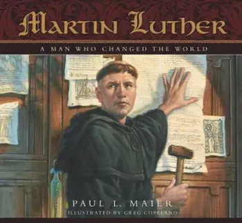Martin Luther: A Man Who Changed the World, Hardcover/Paul L. Maier