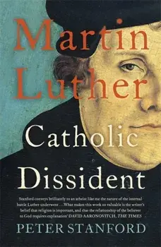 Martin Luther. Catholic Dissident, Paperback/Peter Stanford