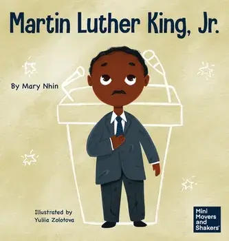Martin Luther King, Jr.: A Kid's Book About Advancing Civil Rights with Nonviolence, Hardcover/Mary Nhin