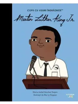 Martin Luther King Jr. Copii cu visuri indraznete/Maria Isabel Sanchez Vegara