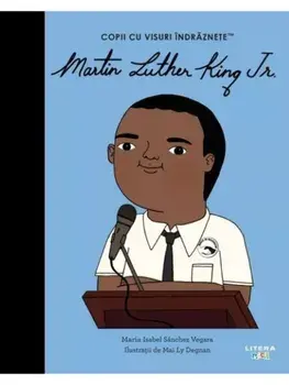 Martin Luther King Jr. Copii cu visuri indraznete/Maria Isabel Sanchez Vegara