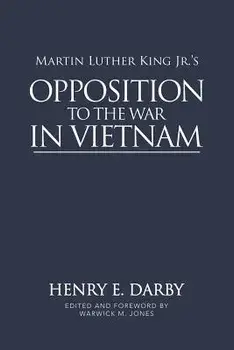 Martin Luther King Jr.'s Opposition to the War in Vietnam/Henry E. Darby