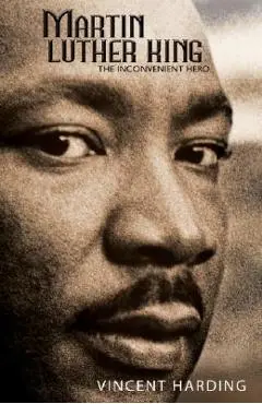 Martin Luther King: The Inconvenient Hero - Vincent Harding
