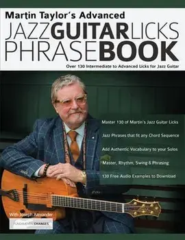 Martin Taylor's Advanced Jazz Guitar Licks Phrase Book: Over 130 Intermediate to Advanced Licks for Jazz Guitar/Martin Taylor