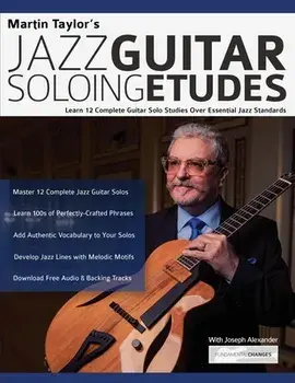 Martin Taylor's Jazz Guitar Soloing Etudes: Learn 12 Complete Guitar Solo Studies Over Essential Jazz Standards/Martin Taylor