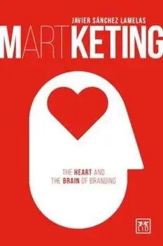 Martketing: The Heart and Brain of Branding, Paperback/Javier Sanchez Lamelas