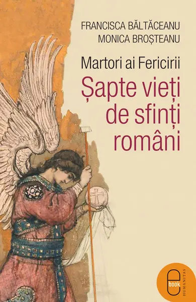 Martori ai Fericirii. Șapte vieți de sfinți români (epub)