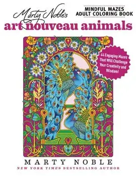 Marty Noble's Mindful Mazes Adult Coloring Book: Art Nouveau Animals: 48 Engaging Mazes That Will Challenge Your Creativity and Wisdom!, Paperback/Marty Noble