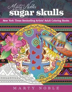 Marty Noble's Sugar Skulls: New York Times Bestselling Artists' Adult Coloring Books, Paperback/Marty Noble
