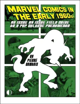 Marvel Comics In The Early 1960s. An Issue-By-Issue Field Guide To A Pop Culture Phe, Paperback/Pierre Comtois